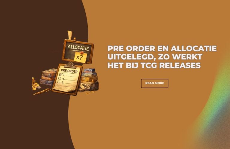Pre order en allocatie uitgelegd, zo werkt het bij TCG releases